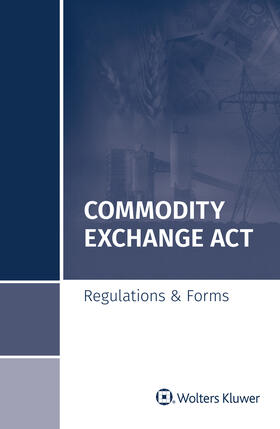 Commodity Exchange ACT: Regulations & Forms, 2018 Special Edition