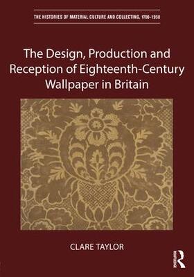 The Design, Production and Reception of Eighteenth-Century Wallpaper in Britain