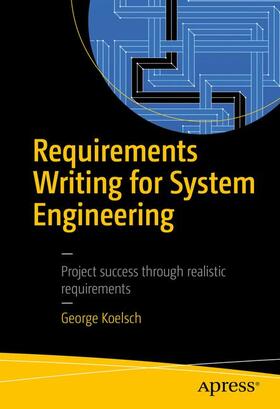 Koelsch, G: Requirements Writing for System Engineering