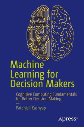 Kashyap, P: Machine Learning for Decision Makers