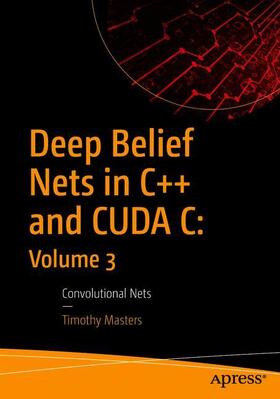 Deep Belief Nets in C++ and CUDA C: Volume 3