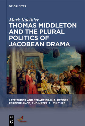 Thomas Middleton and the Plural Politics of Jacobean Drama