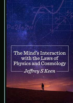 The Mind’s Interaction with the Laws of Physics and Cosmology