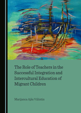 The Role of Teachers in the Successful Integration and Intercultural Education of Migrant Children