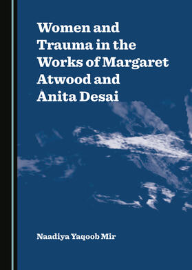 Women and Trauma in the Works of Margaret Atwood and Anita Desai