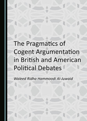 The Pragmatics of Cogent Argumentation in British and American Political Debates