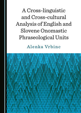 A Cross-linguistic and Cross-cultural Analysis of English and Slovene Onomastic Phraseological Units