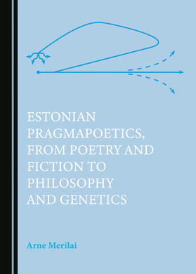 Estonian Pragmapoetics, from Poetry and Fiction to Philosophy and Genetics