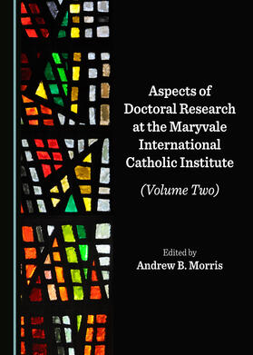 Aspects of Doctoral Research at the Maryvale International Catholic Institute (Volume Two)