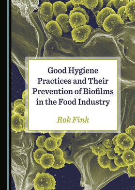 Good Hygiene Practices and Their Prevention of Biofilms in the Food Industry
