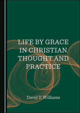 Life by Grace in Christian Thought and Practice