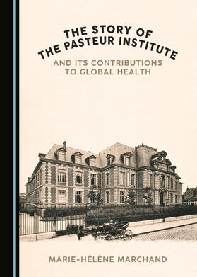 The Story of the Pasteur Institute and Its Contributions to Global Health