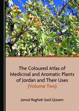The Coloured Atlas of Medicinal and Aromatic Plants of Jordan and Their Uses (Volume Two)