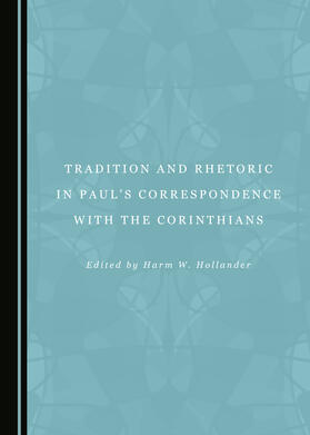 Tradition and Rhetoric in Paul’s Correspondence with the Corinthians