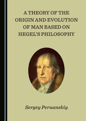 A Theory of the Origin and Evolution of Man Based on Hegel’s Philosophy