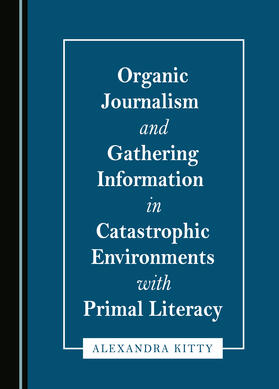 Organic Journalism and Gathering Information in Catastrophic Environments with Primal Literacy