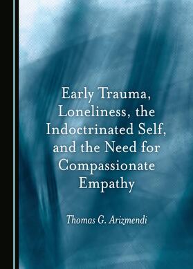 Early Trauma, Loneliness, the Indoctrinated Self, and the Need for Compassionate Empathy