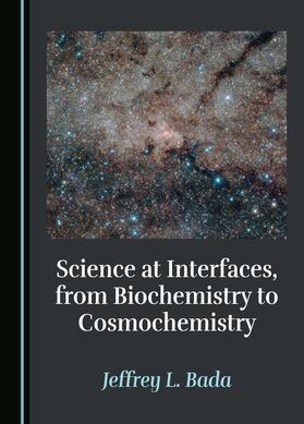 Science at Interfaces, from Biochemistry to Cosmochemistry