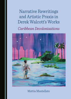Narrative Rewritings and Artistic Praxis in Derek Walcott's Works