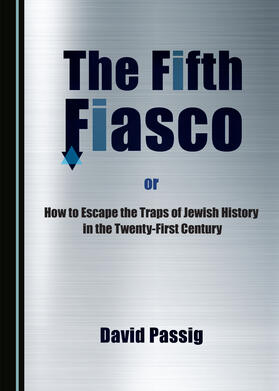 The Fifth Fiasco, or How to Escape the Traps of Jewish History in the Twenty-First Century