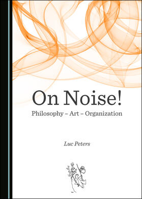 On Noise! Philosophy – Art – Organization