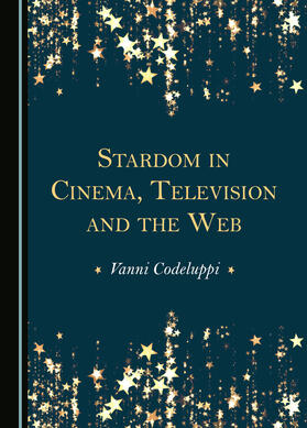 Stardom in Cinema, Television and the Web