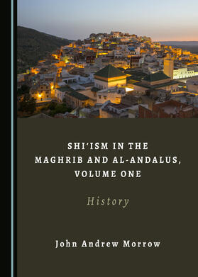 Shi‘ism in the Maghrib and al-Andalus, Volume One