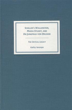 Schiller's Wallenstein, Maria Stuart, and Die Jungfrau Von Orleans: The Critical Legacy