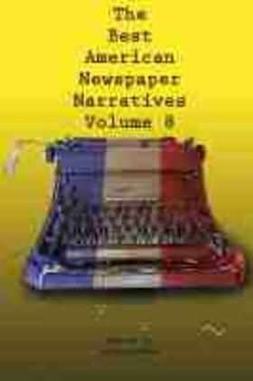 The Best American Newspaper Narratives, Volume 8