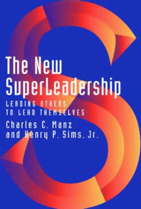 The New Superleadership: Leading Others to Lead Themselves