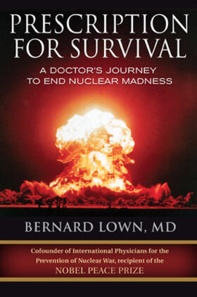 Prescription for Survival: A Doctor's Journey to End Nuclear Madness