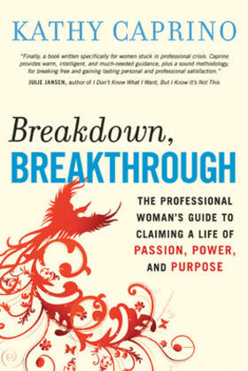 Breakdown, Breakthrough: The Professional Woman's Guide to Claiming a Life of Passion, Power, and Purpose