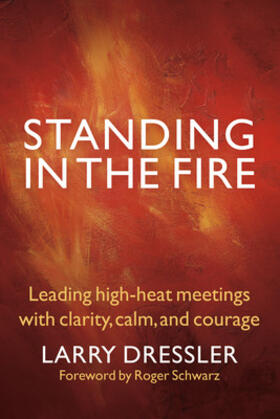 Standing in the Fire: Leading High-Heat Meetings with Calm, Clarity, and Courage