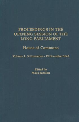 Proceedings in the Opening Session of the Long Parliament: House of Commons, Vol. 1: 3 November - 19 December 1640