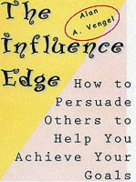 The Influence Edge: How to Persuade Others to Help You Achieve Your Goals