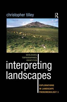 Interpreting Landscapes: Geologies, Topographies, Identities: Explorations in Landscape Phenomenology 3