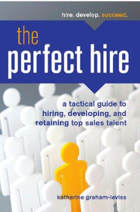 The Perfect Hire: A Tactical Guide to Hiring, Developing, and Retaining Top Sales Talent