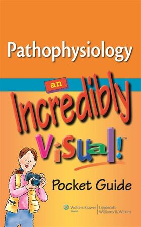 Pathophysiology: An Incredibly Visual! Pocket Guide