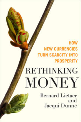 Rethinking Money: How New Currencies Turn Scarcity Into Prosperity