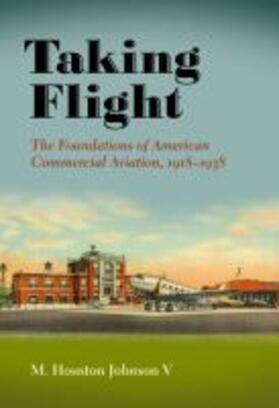 Taking Flight: The Foundations of American Commercial Aviation, 1918-1938