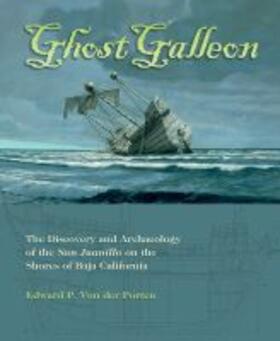 Ghost Galleon: The Discovery and Archaeology of the San Juanillo on the Shores of Baja California
