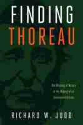 Finding Thoreau: The Meaning of Nature in the Making of an Environmental Icon