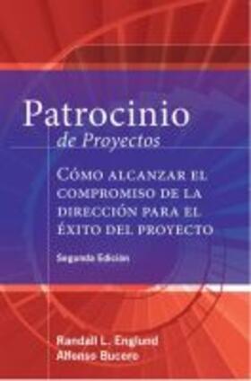 Patrocinio de Proyectos (Project Sponsorship - Second Edition): Cómo Alcanzar El Compromiso de la Dirección Para El Éxito del Proyecto