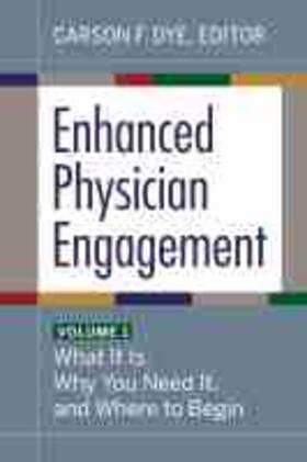 Enhanced Physician Engagement, Volume 1: What It Is, Why You Need It, and Where to Begin