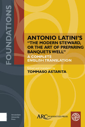 Antonio Latini's "the Modern Steward, or the Art of Preparing Banquets Well": A Complete English Translation