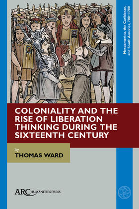 Coloniality and the Rise of Liberation Thinking during the Sixteenth Century