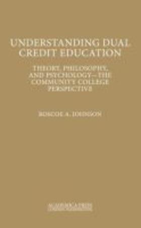 Understanding Dual Credit Education: Theory, Philosophy, and Psychology - The Community College Perspective