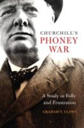 Churchill's Phoney War: A Study in Folly and Frustration