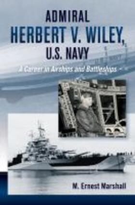 Rear Admiral Herbert V. Wiley U.S. Navy: A Career in Airships and Battleships