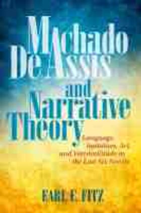 Machado de Assis and Narrative Theory: Language, Imitation, Art, and Verisimilitude in the Last Six Novels